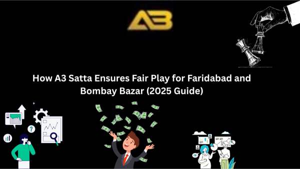 How A3 Satta Ensures Fair Play for Faridabad and Bombay Bazar (2025 Guide)