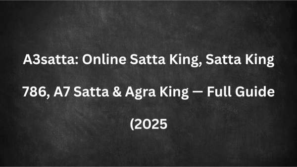 A3satta: Online Satta King, Satta King 786, A7 Satta & Agra King — Full Guide (2025)