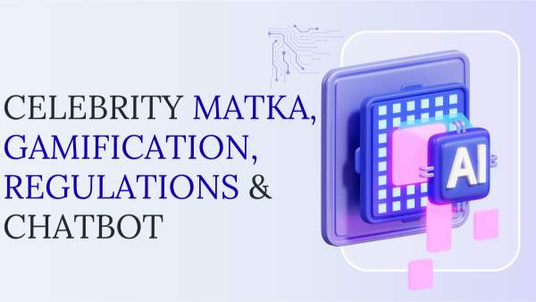 Celebrity Matka, Gamification, Regulations & Chatbot (2025 Guide)